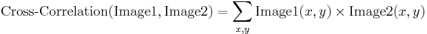 \mbox{クロスコレレーション}(\mbox{Image1}, \mbox{Image2})= \sum_{x,y} \mbox{Image1}(x,y) \times \mbox{Image2}(x,y)